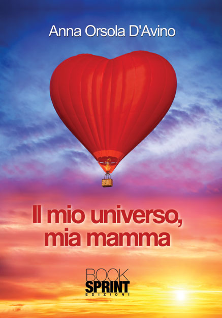 Il mio universo, mia mamma di Anna Orsola D'Avino - Casa Editrice BookSprint Edizioni